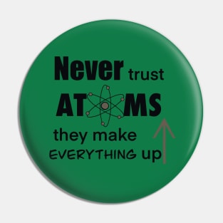 Never Trust Atoms Pin