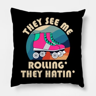 They See Me Rollin' The Hatin' Roller Skates Pillow