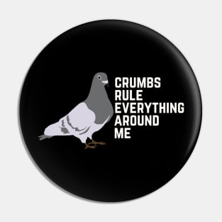 Crumbs Rule Everything Around Me Pin