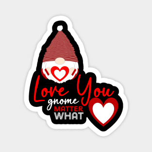 Love You Gnome Matter What Magnet