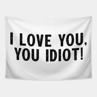 I love you, you idiot. Tapestry