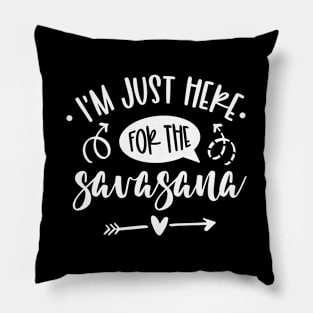 I'm Just Here For The Savasana Pillow