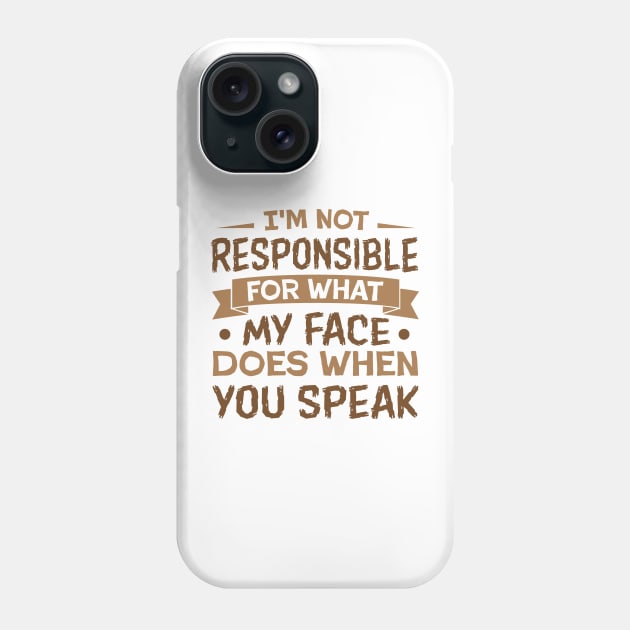 I'm Not Responsible for What My Face Does When You speak sarcastic Phone Case by TheDesignDepot