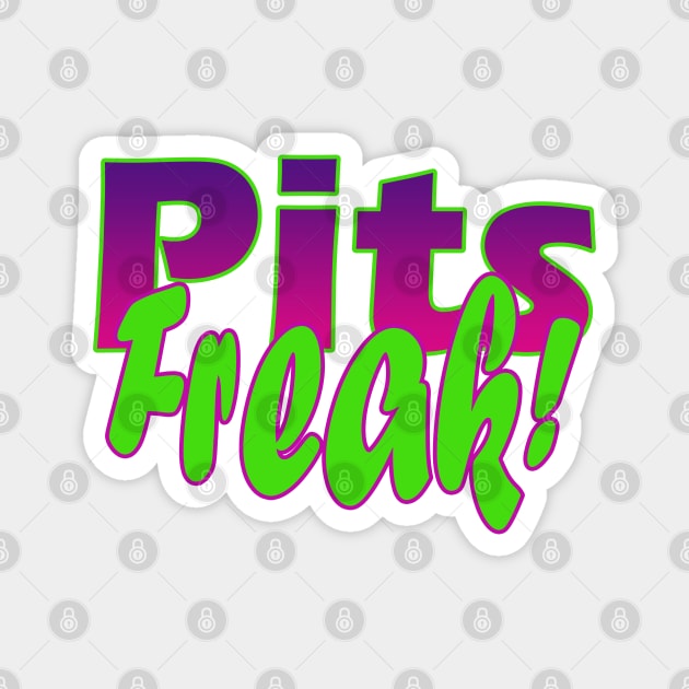 Pits Freak! Magnet by Armpits Tanks and Tees