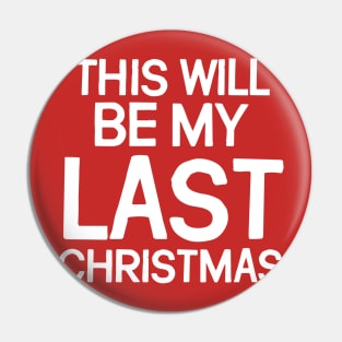 This Will Be My Last Christmas Pin