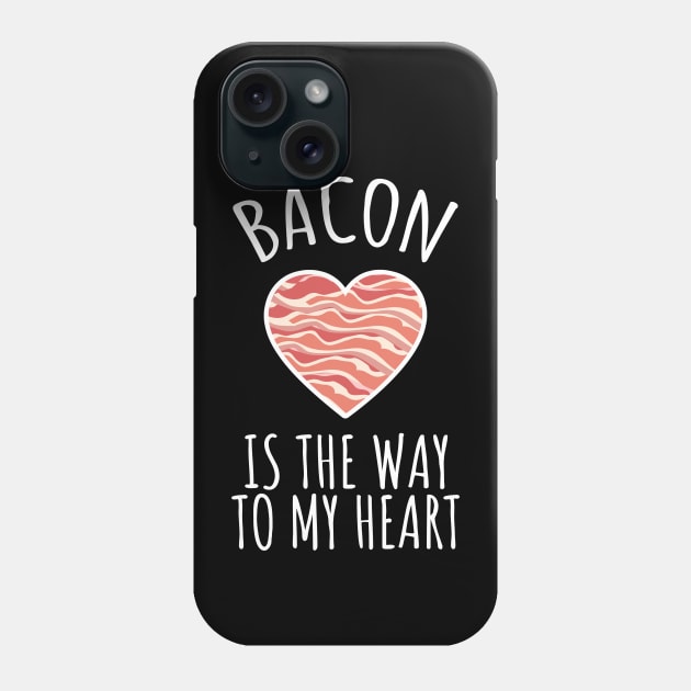 Bacon Is The Way To My Heart Phone Case by LunaMay