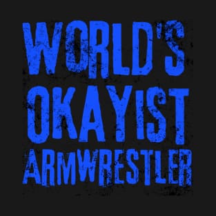 World's Okayist Armwrestler T-Shirt