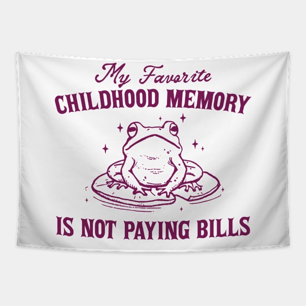 My Favorite Childhood Memory is Not Having to Pay Bills, Funny Meme Shirt, Ironic Tapestry by CamavIngora