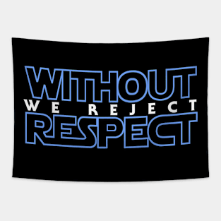 Without Respect We Reject Tapestry