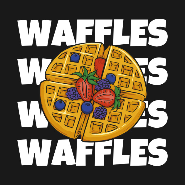 Love Waffles Shirt Chocolate Sweet Dessert Laugh Joke Food Hungry Snack Gift Sarcastic Happy Fun Introvert Awkward Geek Hipster Silly Inspirational Motivational Birthday Present by EpsilonEridani