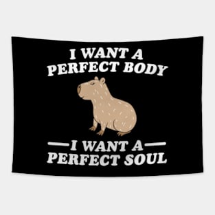 Capybara i want a perfect body i want a perfect soul Tapestry