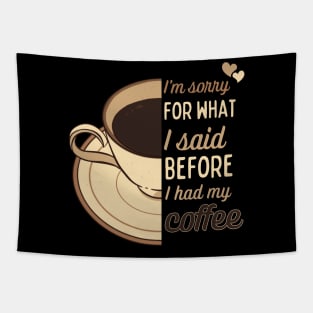 I'm sorry for what I said before I had my coffee - funny design for coffee lovers Tapestry