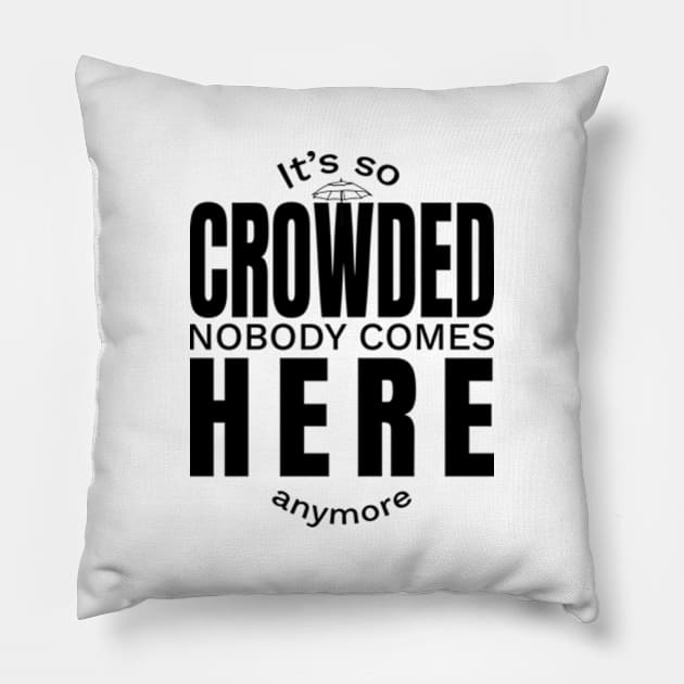 so Crowded nobody comes here Pillow by Frajtgorski