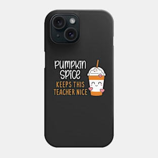 Pumpkin Spice Keeps This Teacher Nice Phone Case