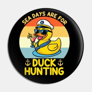 Sea Days are for Duck Hunting Pin