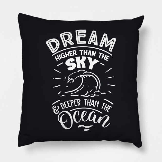 Dream Higher Than The Sky - Deeper Than The Ocean Pillow by busines_night