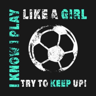 I Play Like A Soccer Player For T-Shirt