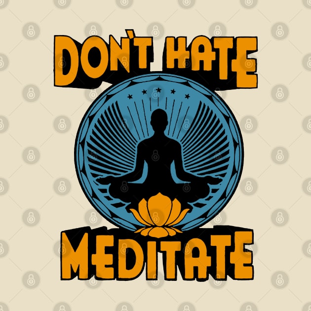 Don't Hate Meditate by raykut