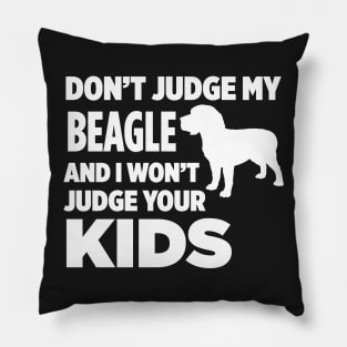 Don’t Judge My Beagle & I Won’t Judge Your Kids Pillow