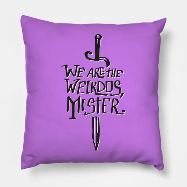 WE ARE THE WEIRDOS MISTER Pillow by nikodals