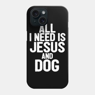 All I Need Is Jesus And Dog Phone Case