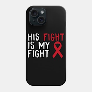 His Fight Is My Fight Multiple Myeloma Awareness Gift For Him Phone Case