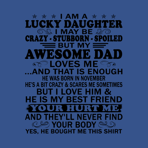 I Am a Lucky Daughter I May Be Crazy Spoiled But My Awesome Dad Loves Me And That Is Enough He Was Born In November He's a Bit Crazy&Scares Me Sometimes But I Love Him & He Is My Best Friend by peskybeater