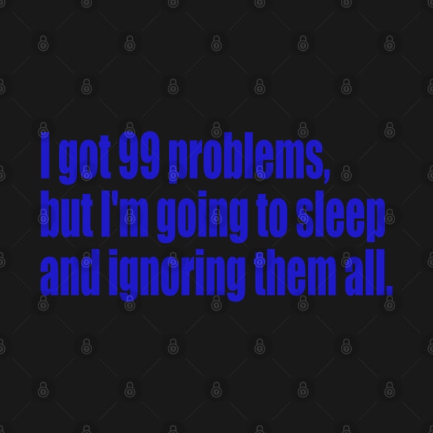 99 problems but I'm going to sleep by SunnyAngst