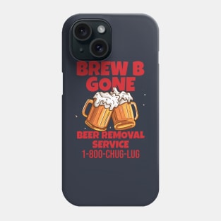 BREW B GONE - Beer Removal Service Phone Case