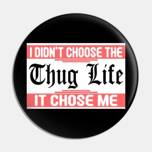 I Didnt Choose The Thug Life It Chose me Pin