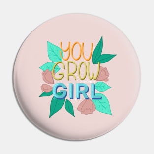 You Grow Girl Pin