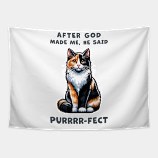 Calico cat funny graphic t-shirt of cat saying "After God made me, he said Purrrr-fect." Tapestry