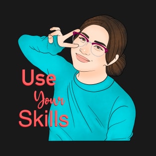 Use Your Skills T-Shirt