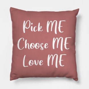 Pick Me, Choose Me, Love Me Pillow