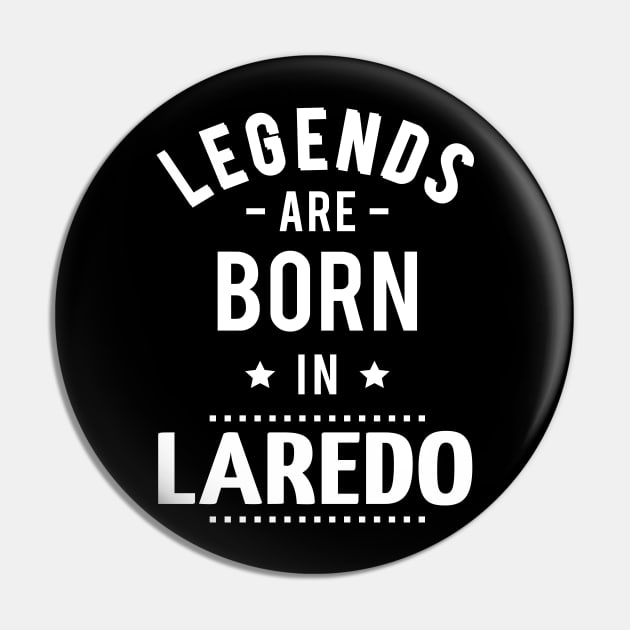 Legends Are Born In Laredo Pin by ProjectX23