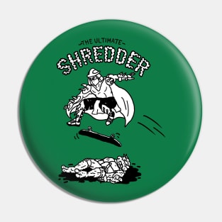 The Ultimate Shredder Pin