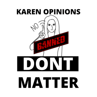 Karen opinions are banned here T-Shirt