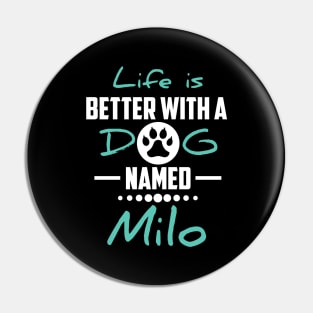 Life Is Better With A Dog Named Milo Pin