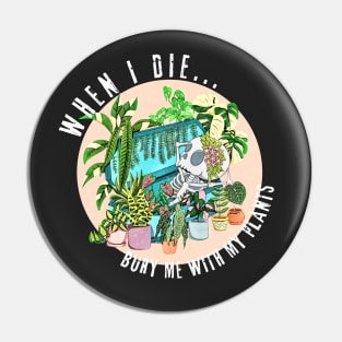 When I die, Bury me with my Plants Pin