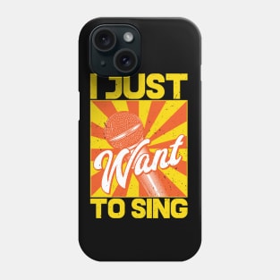 I just want to sing Phone Case