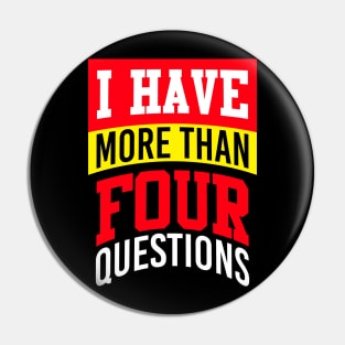 I Have More Than Four Questions Pin