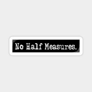 No Half Measures. Magnet