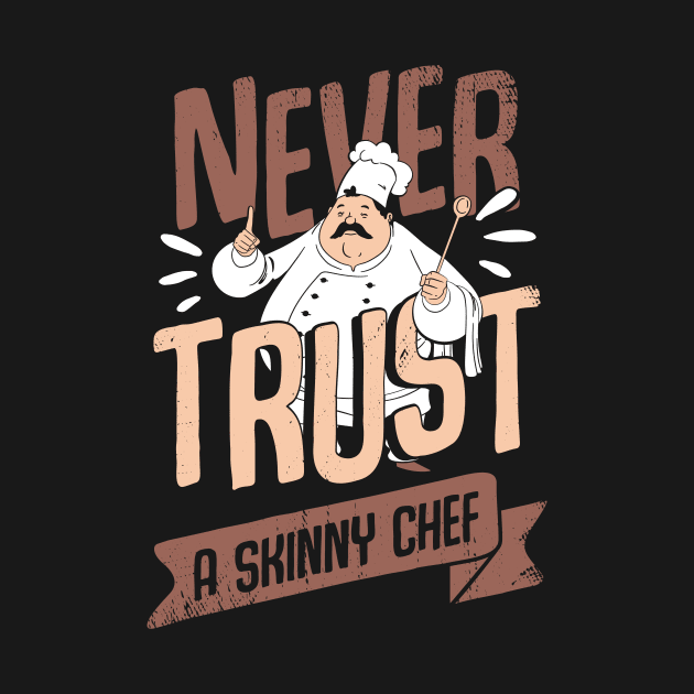Never Trust A Skinny Chef Cooking Cook Gift by Dolde08