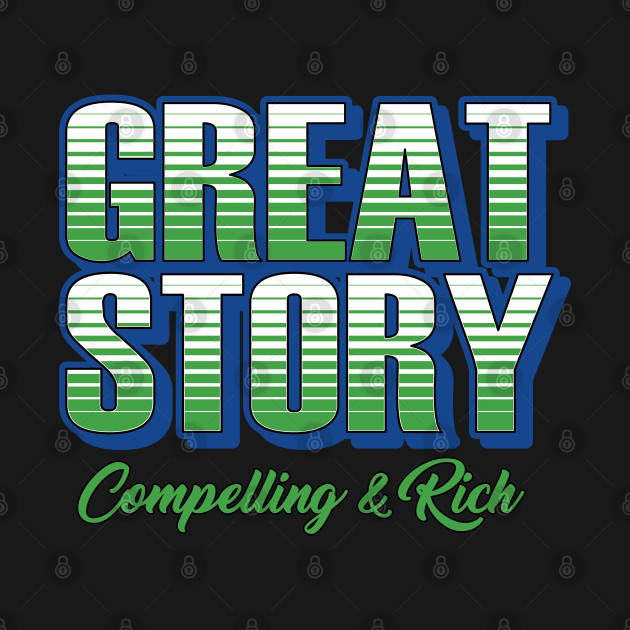 Discover Great Story Compelling and Rich - Great Story - T-Shirt