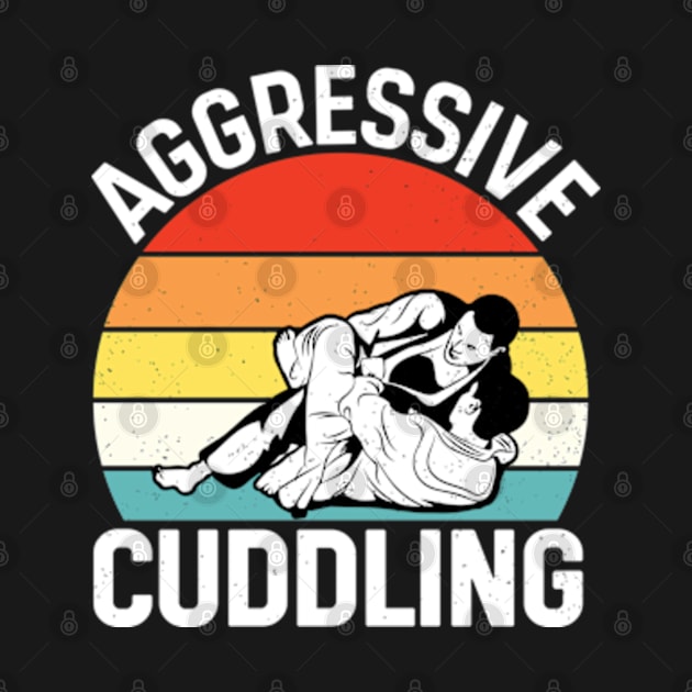 Aggressive Cuddling - Funny Jiu Jitsu BJJ Fighter by RiseInspired