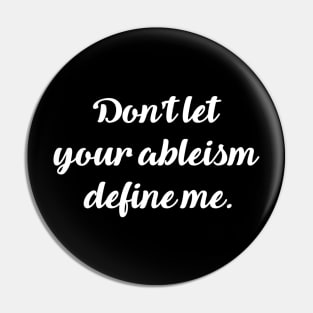 Don't let your ableism define me. Pin