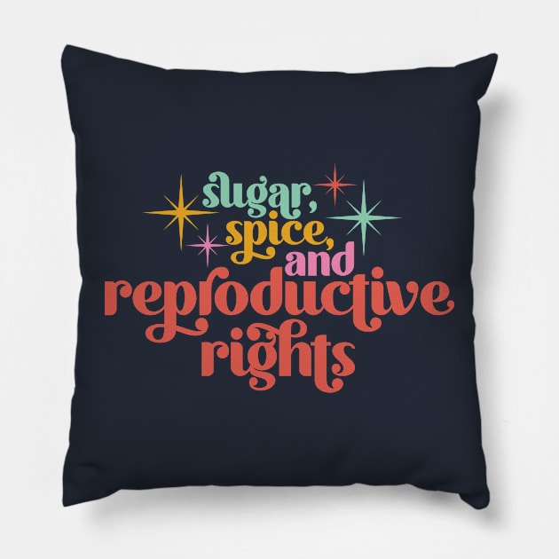 Sugar, Spice, and Reproductive Rights Pillow by midwifesmarket