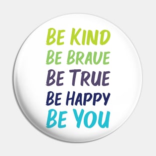 Be Kind Be Brave Be True Be Happy Be You | Green Blue | White Pin