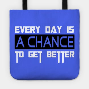 EVERY DAY IS A CHANCE TO GET BETTER Tote
