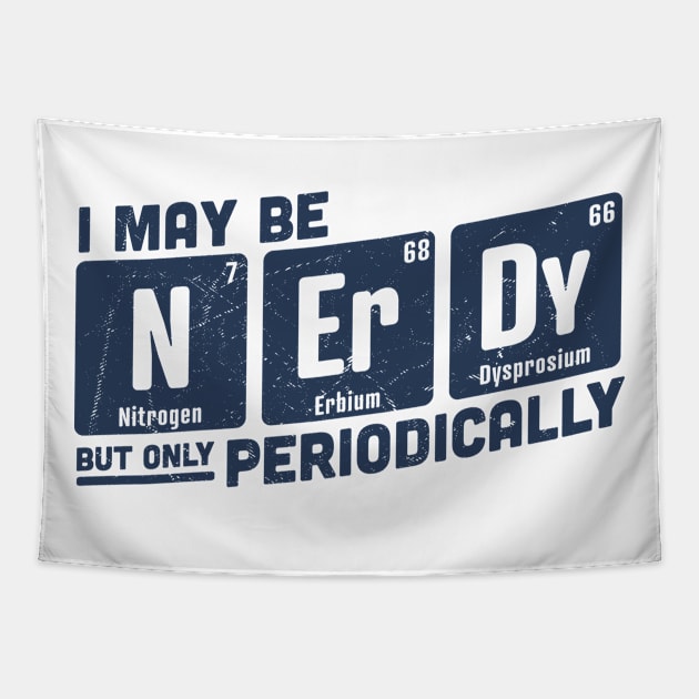 I May be Nerdy But Only Periodically Tapestry by OrangeMonkeyArt